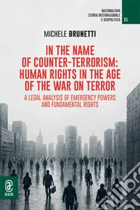 In the name of counter-terrorism: human rights in the age of the war on terror. A legal analysis of emergency powers and fundamental rights libro