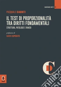 Il test di proporzionalità tra diritti fondamentali. Struttura, patologie e rimedi. Nuova ediz. libro
