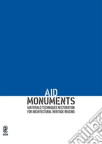 AID Monuments. Materials techniques restoration for architectural heritage reusing. Opera completa libro