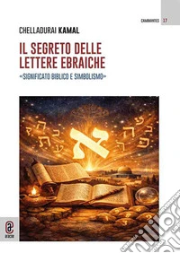 Il segreto delle lettere ebraiche. Significato biblico e simbolismo libro