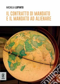 Il contratto di mandato e il mandato ad alienare libro