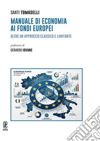 Manuale di economia ai Fondi Europei. Oltre un approccio classico e limitante libro