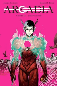 Arcadia. Vol. 3: Disintegration