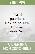 Ken il guerriero. Hokuto no Ken. Extreme edition. Vol. 5 libro