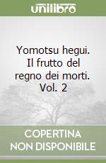 Yomotsu hegui. Il frutto del regno dei morti. Vol. 2 libro