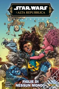 Avventure. L'Alta Repubblica. Star Wars. Fase 3. Vol. 2: Figlie di nessun mondo libro