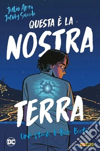 Questa è la nostra terra. Una storia di Blue Beetle libro