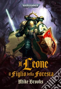 Il leone. Il figlio della foresta. Warhammer 40.000 libro