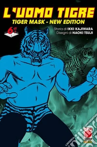 L'Uomo Tigre. Tiger Mask. New edition. Vol. 6 libro