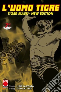 L'Uomo Tigre. Tiger Mask. New edition. Vol. 7 libro