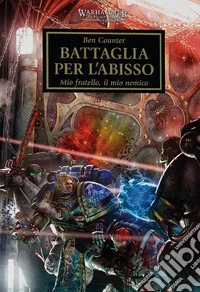Battaglia per l'abisso. The Horus heresy. Warhammer. Vol. 8 libro
