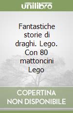 Fantastiche storie di draghi. Lego. Con 80 mattoncini Lego libro
