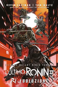 L'ultimo Ronin. Ri-evoluzione. Teenage mutant ninja turtles libro