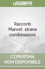Racconti Marvel: strane combinazioni libro