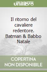 Il ritorno del cavaliere redentore. Batman & Babbo Natale libro