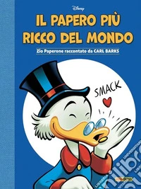 Il papero più ricco del mondo. Zio Paperone raccontato da Carl Barks libro