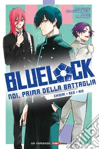 Chigiri, Reo, Rin. Blue lock. Noi, prima della battaglia. Vol. 2 libro