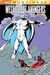 Alla ricerca di Visione. West Coast Avengers libro