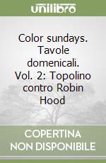 Color sundays. Tavole domenicali. Vol. 2: Topolino contro Robin Hood libro