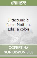 Il taccuino di Paolo Mottura. Ediz. a colori