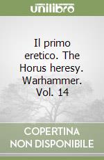 Il primo eretico. The Horus heresy. Warhammer. Vol. 14 libro