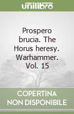 Prospero brucia. The Horus heresy. Warhammer. Vol. 15 libro