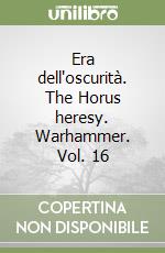 Era dell'oscurità. The Horus heresy. Warhammer. Vol. 16 libro