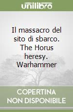 Il massacro del sito di sbarco. The Horus heresy. Warhammer libro