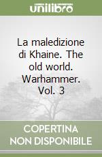 La maledizione di Khaine. The old world. Warhammer. Vol. 3 libro