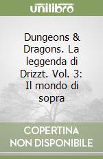 Dungeons & Dragons. La leggenda di Drizzt. Vol. 3: Il mondo di sopra libro