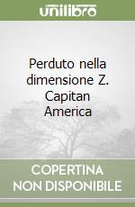 Perduto nella dimensione Z. Capitan America libro