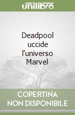 Deadpool uccide l'universo Marvel