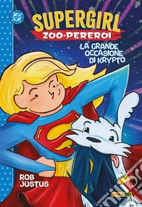 Zoo-pereroi. La grande occasione di Krypto. Supergirl libro