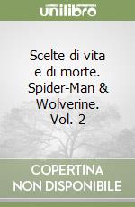 Scelte di vita e di morte. Spider-Man & Wolverine. Vol. 2 libro