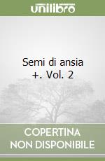 Semi di ansia +. Vol. 2 libro