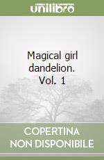 Magical girl dandelion. Vol. 1 libro