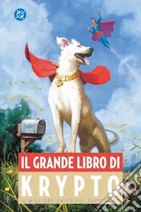 Il grande libro di Krypto. Il migliore amico del superuomo
