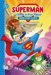 Origini (quasi) segrete. Superman e la banda dei bravi ragazzi libro
