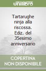 Tartarughe ninja alla riscossa. Ediz. del 35esimo anniversario libro