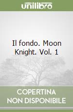 Il fondo. Moon Knight. Vol. 1 libro