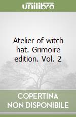 Atelier of witch hat. Grimoire edition. Vol. 2 libro