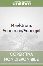 Maelstrom. Superman/Supergirl libro
