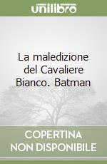 La maledizione del Cavaliere Bianco. Batman libro