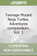Teenage Mutant Ninja Turtles. Adventures compendium. Vol. 1 libro