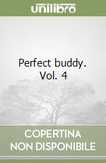 Perfect buddy. Vol. 4