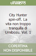 City Hunter spin-off. La vita non troppo tranquilla di Umibozu. Vol. 1 libro