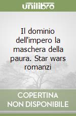 Il dominio dell'impero la maschera della paura. Star wars romanzi libro