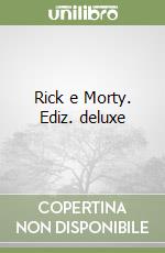 Rick e Morty. Ediz. deluxe
