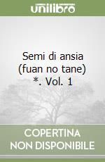 Semi di ansia (fuan no tane) *. Vol. 1 libro