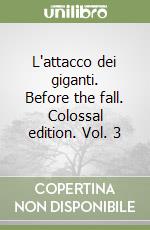 L'attacco dei giganti. Before the fall. Colossal edition. Vol. 3 libro